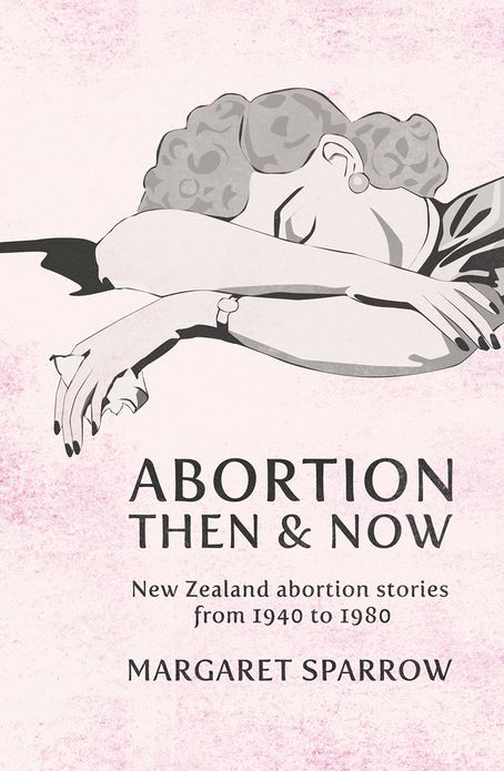 Abortion Then & Now: New Zealand Abortion Stories from 1940 to 1980