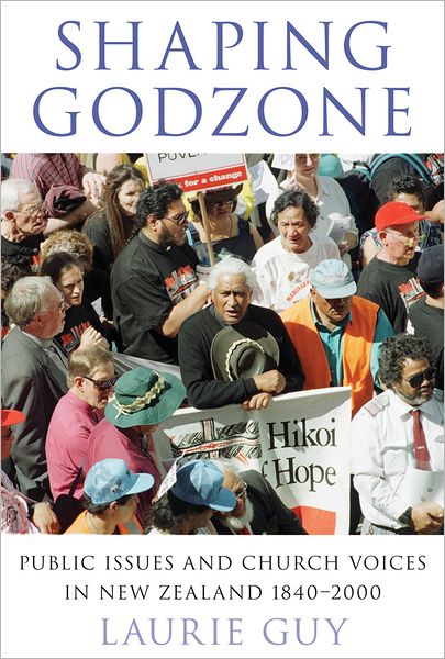Shaping Godzone: Public Issues and Church Voices in New Zealand 1840-2000