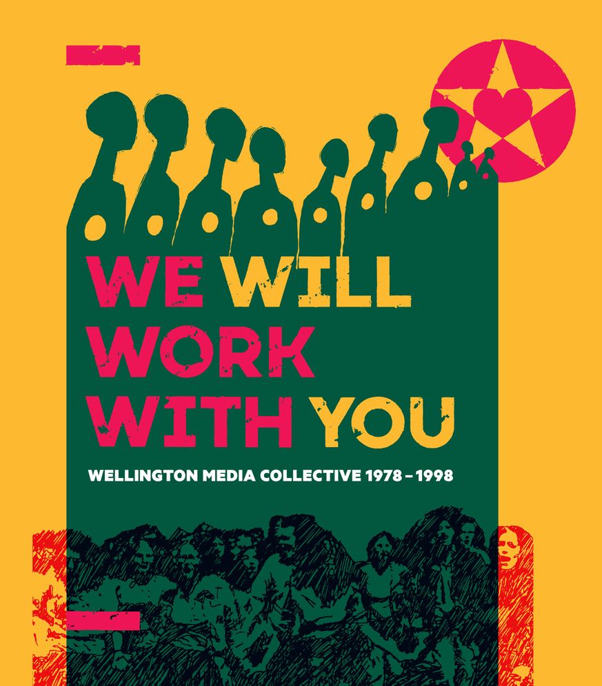 We Will Work with You: Wellington Media Collective 1978-1998
