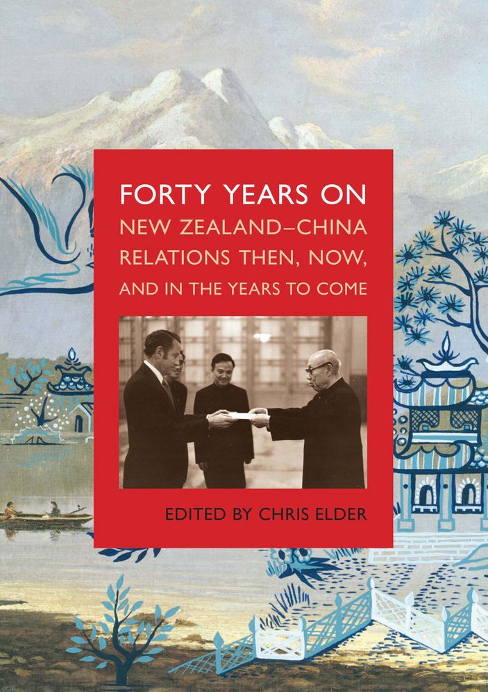 Forty Years On: New Zealand-China Relations Then, Now, and in the Years to Come