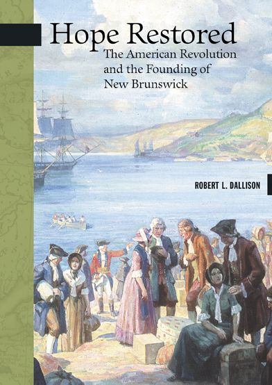 Hope Restored: The American Revolution and the Founding of New Brunswick