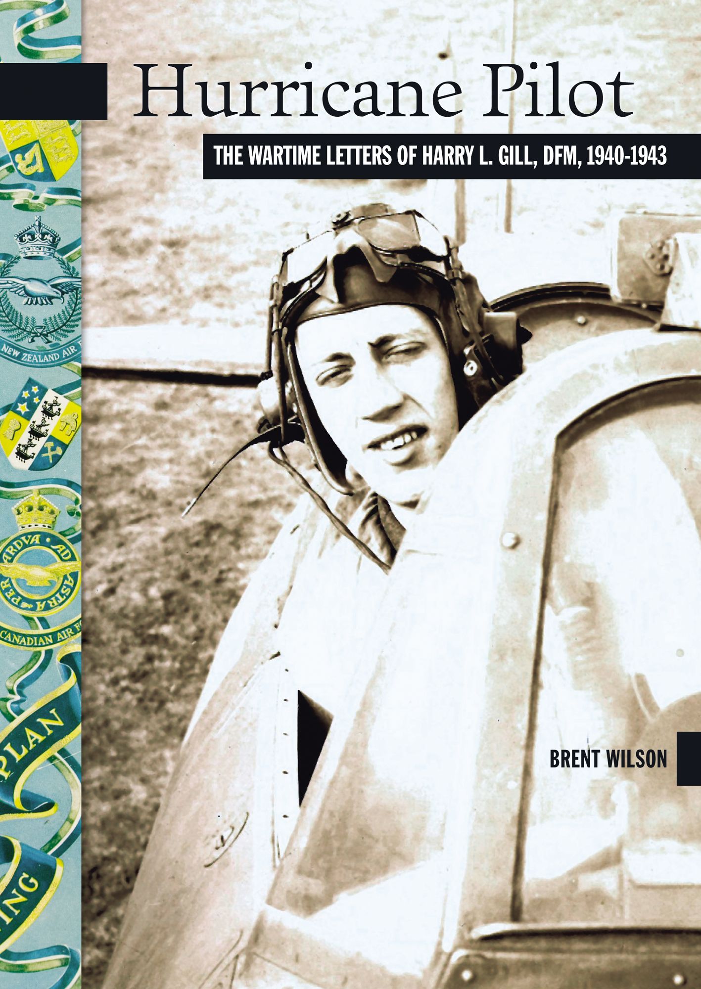 Hurricane Pilot: The Wartime Letters of W.O. Harry L. Gill, DRM, 1940-1943