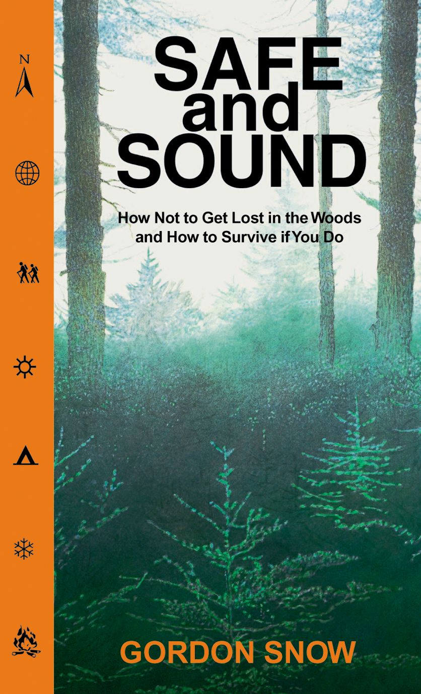Safe and Sound: How Not to Get Lost in the Woods and How to Survive If You Do