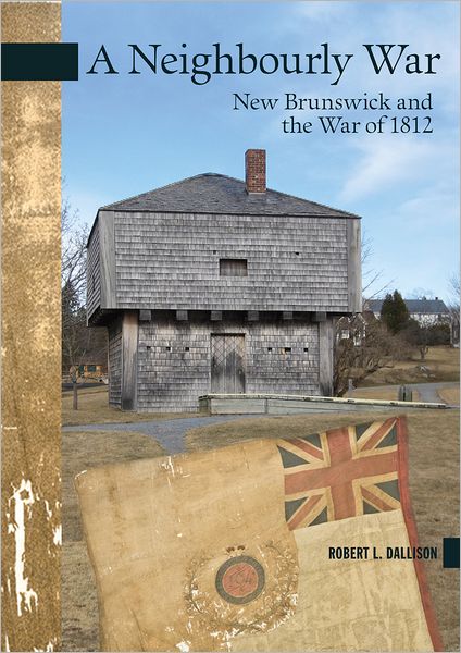 A Neighbourly War: New Brunswick and the War of 1812