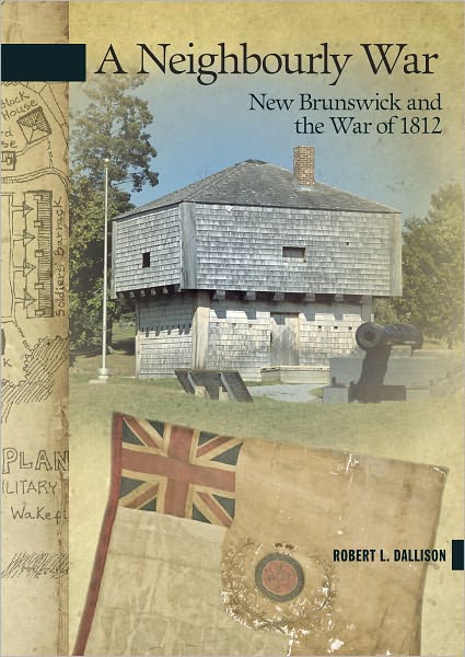 A Neighbourly War: New Brunswick and the War of 1812