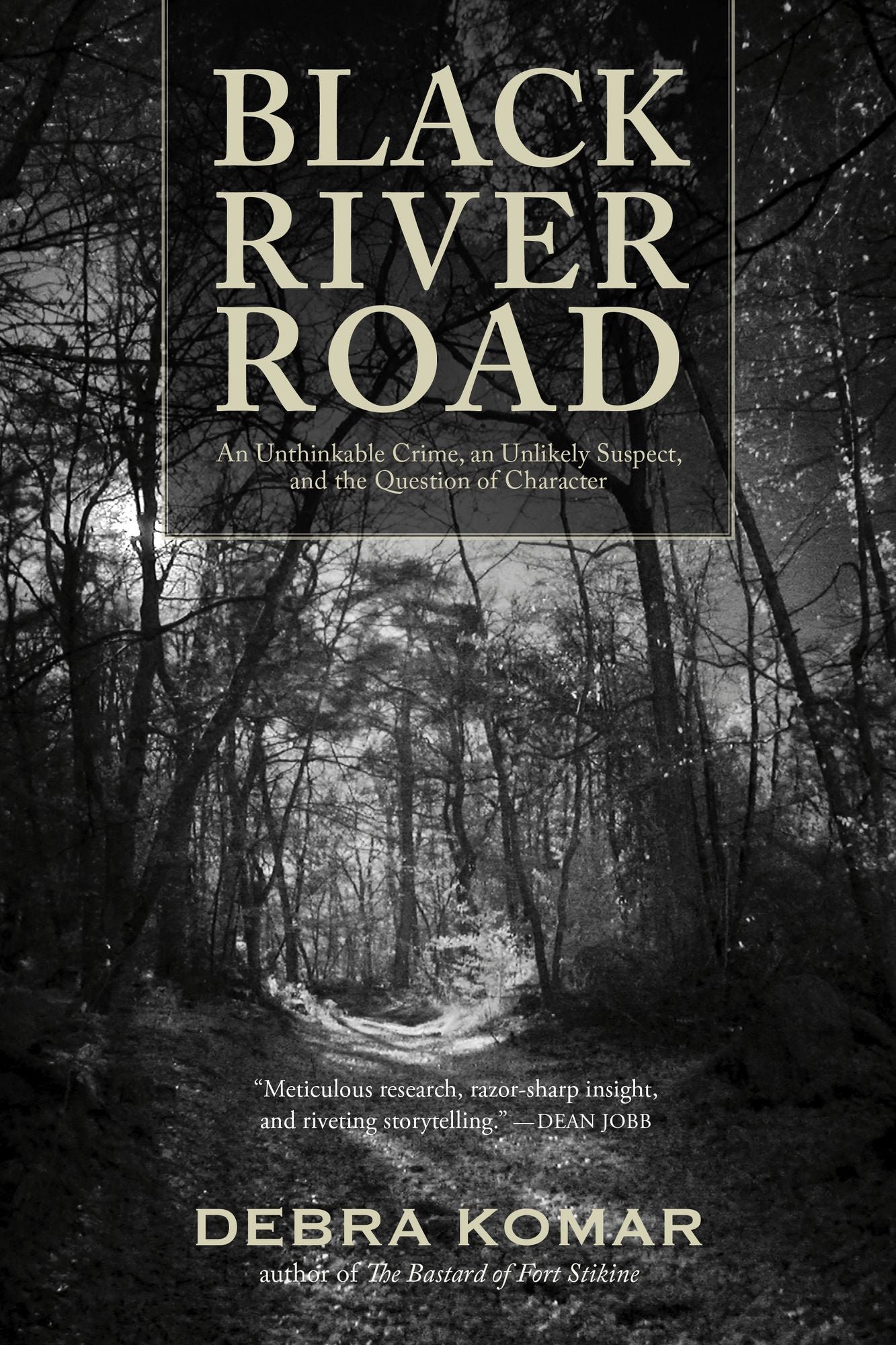 Black River Road: An Unthinkable Crime, an Unlikely Suspect, and the Question of Character