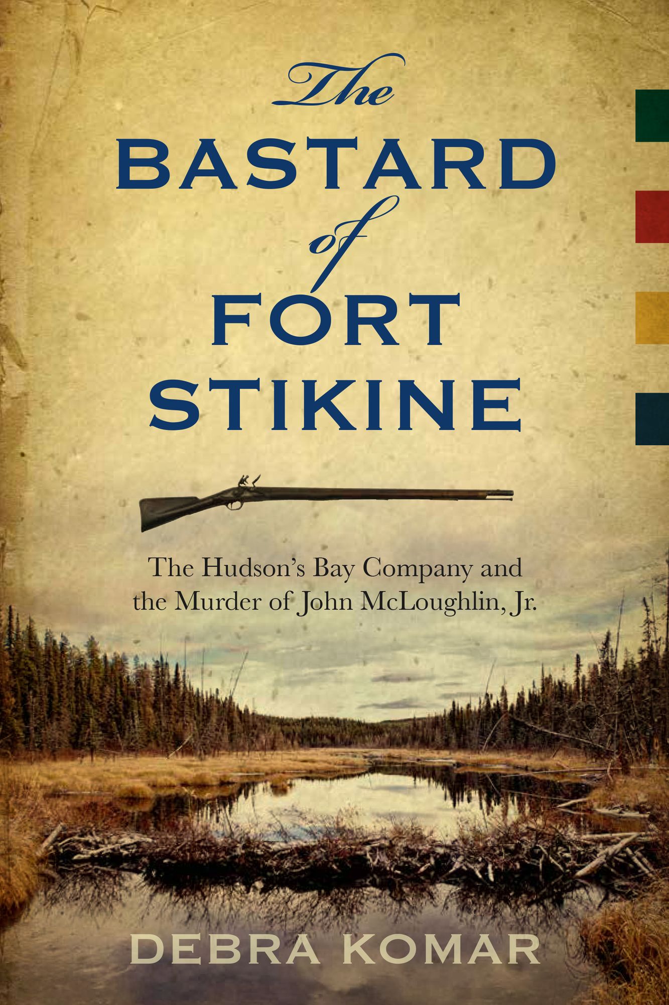 Bastard of Fort Stikine: The Hudson's Bay Company and the Murder of John McLoughlin Jr.
