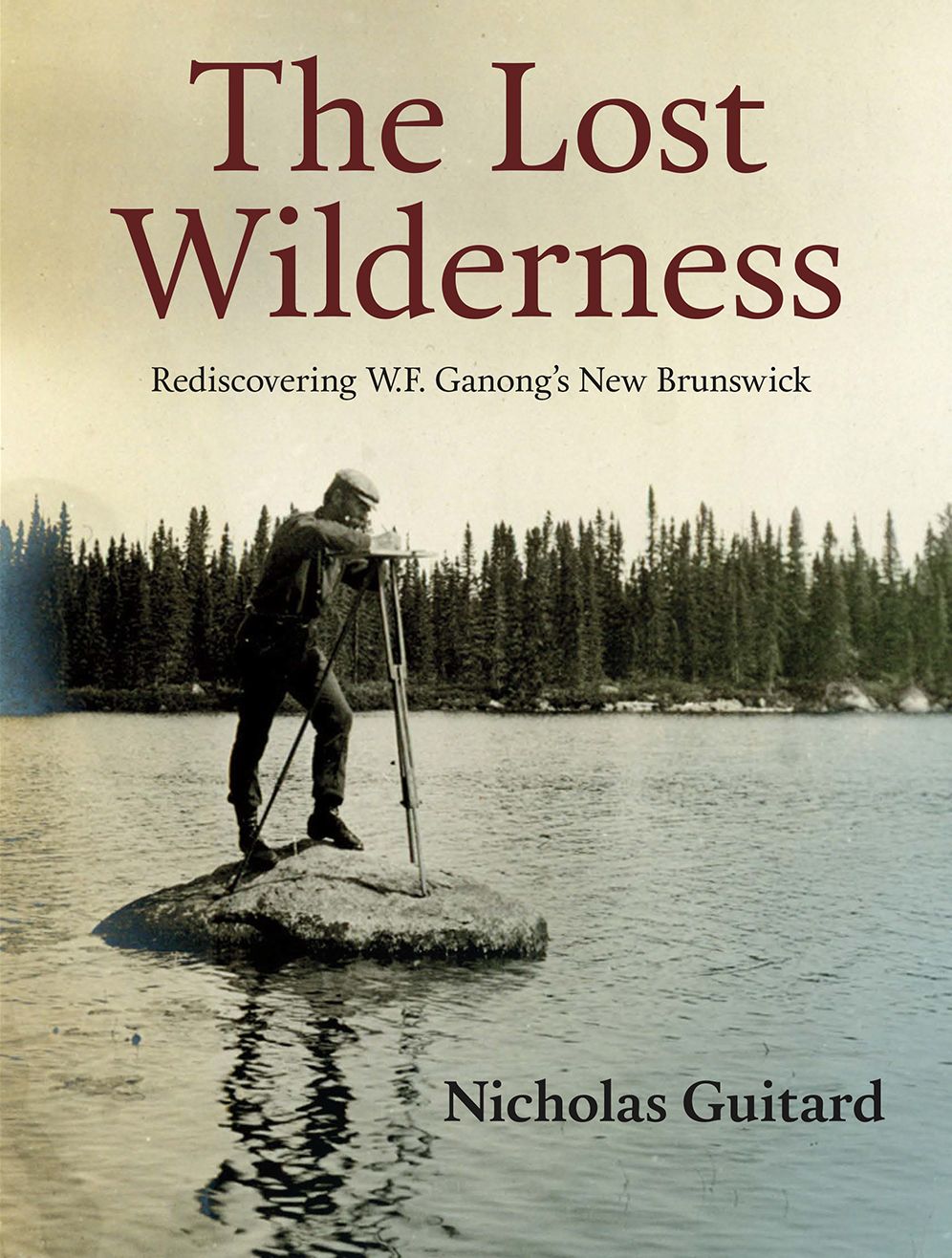 Lost Wilderness: Rediscovering W.F. Ganong's New Brunswick