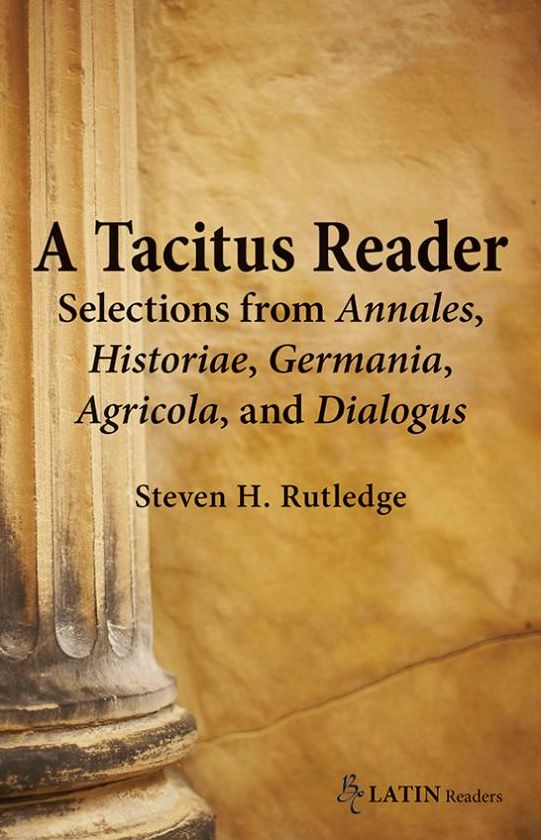Tacitus Reader: Selections from Annales, Historiae, Germania, Agricola, and Dialogus