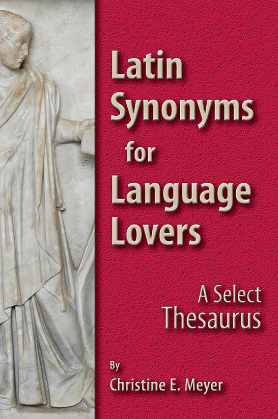 Latin Synonyms for Language Lovers: A Select Thesaurus