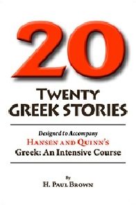 Twenty Greek Stories Designed to Accompany Hansen and Quinn's Greek: An Intensive Course