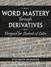 Word Mastery through Derivatives Designed for Students of Latin