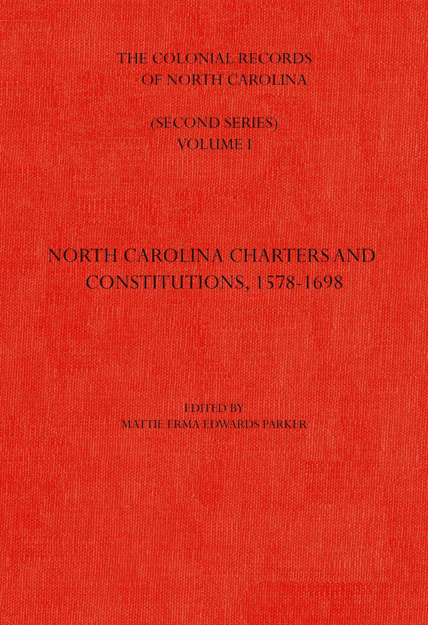 The Colonial Records of North Carolina, Volume 1: North Carolina Charters and Constitutions, 1578-1698