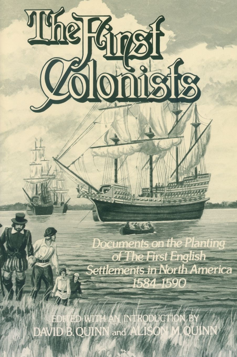 The First Colonists: Documents on the Planting of the First English Settlements in North America, 1584-1590