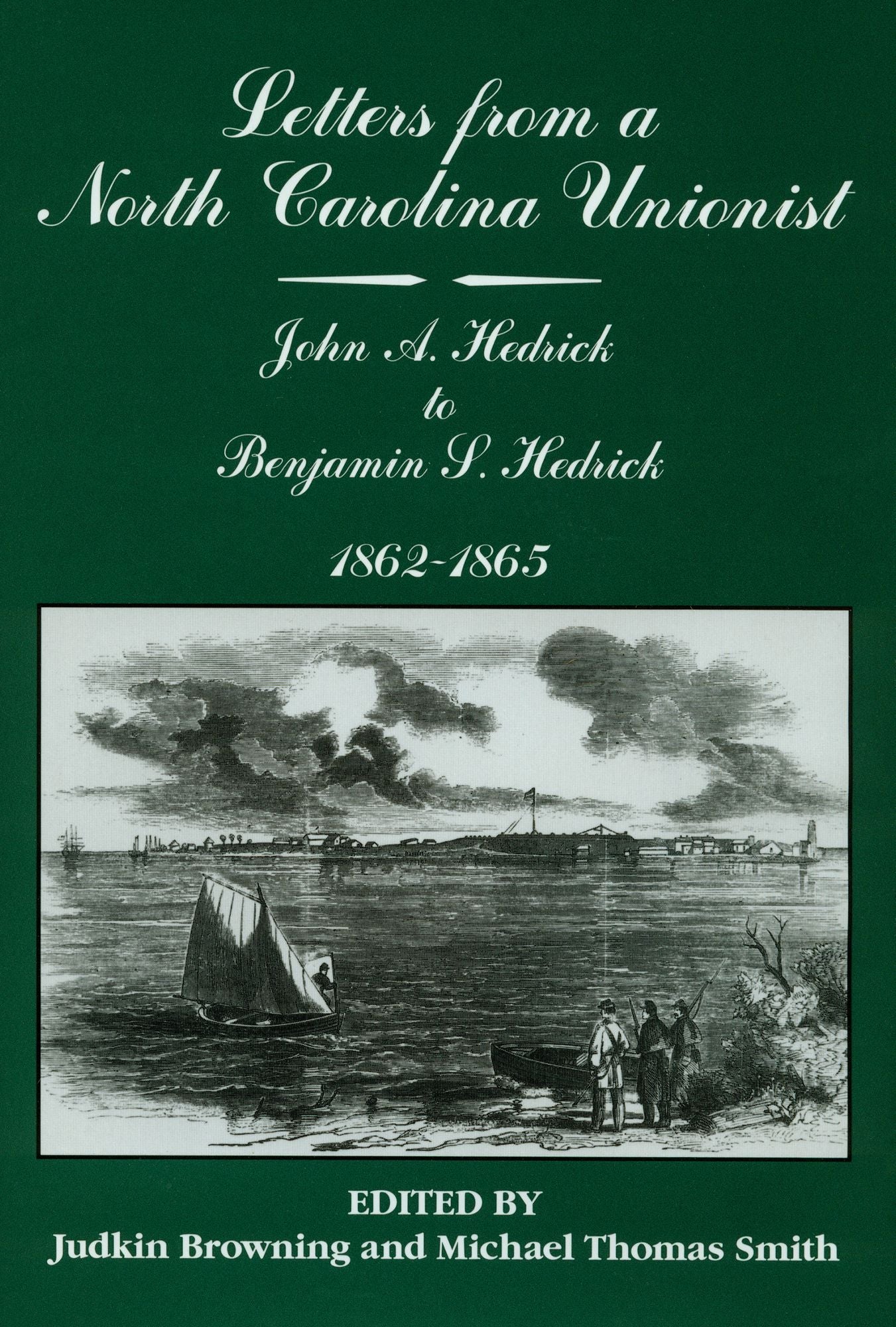 Letters from a North Carolina Unionist: John A Hedrick to Benjamin S. Hedrick, 1862-1865