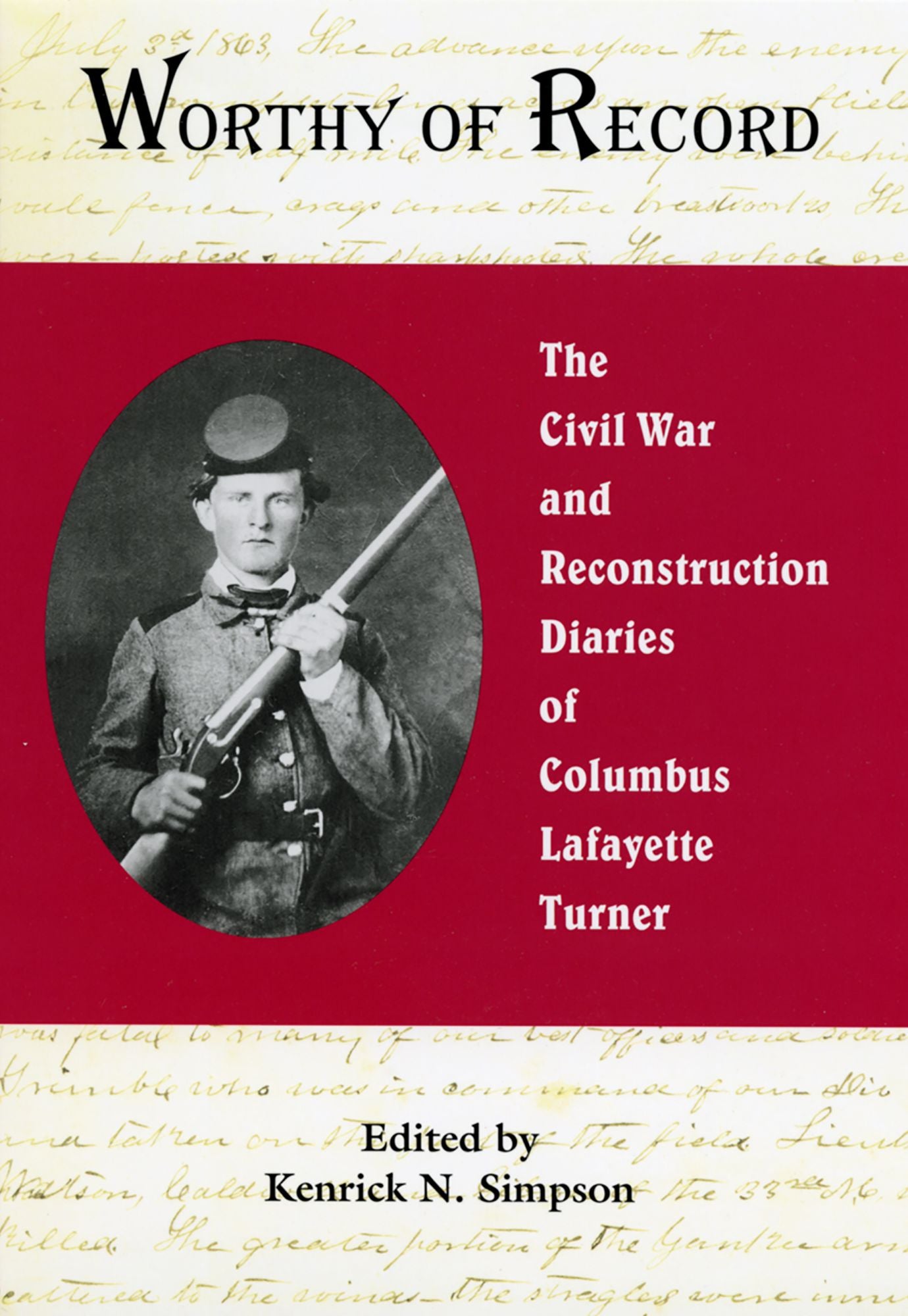 Worthy of Record: The Civil War and Reconstruction Diaries of Columbus Lafayette Turner