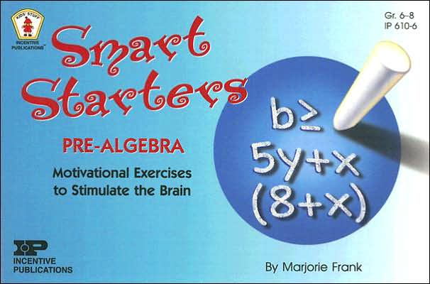 Smart Starters Pre-Algebra: Motivational Exercises to Stimulate the Brain