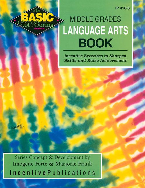 The Basic/Not Boring Middle Grades Language Arts Book Grades 6-8+: Inventive Exercises to Sharpen Skills and Raise Achievement