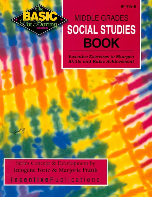 Middle Grades Social Studies Book: Inventive Exercises to Sharpen Skills and Raise Achievement