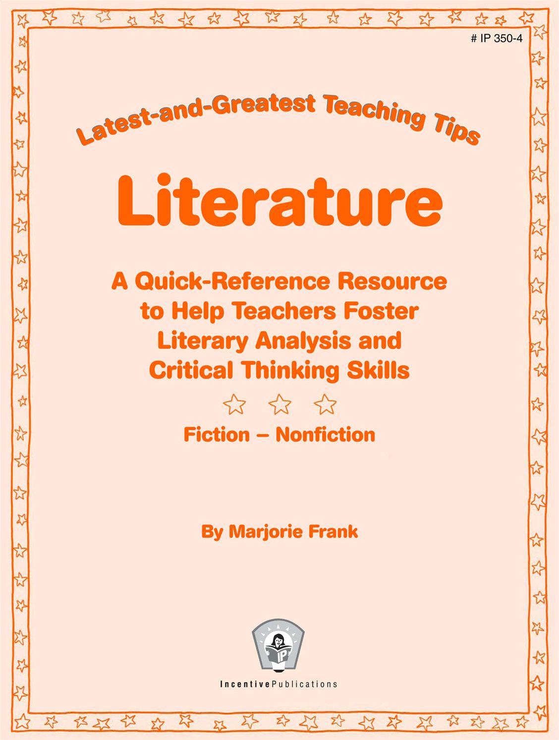 Latest-and-Greatest Teaching Tips: Literature: A Quick-Reference Resource to Help Teachers Foster Literary Analysis and Critical Thinking Skills * Fiction - Nonfiction
