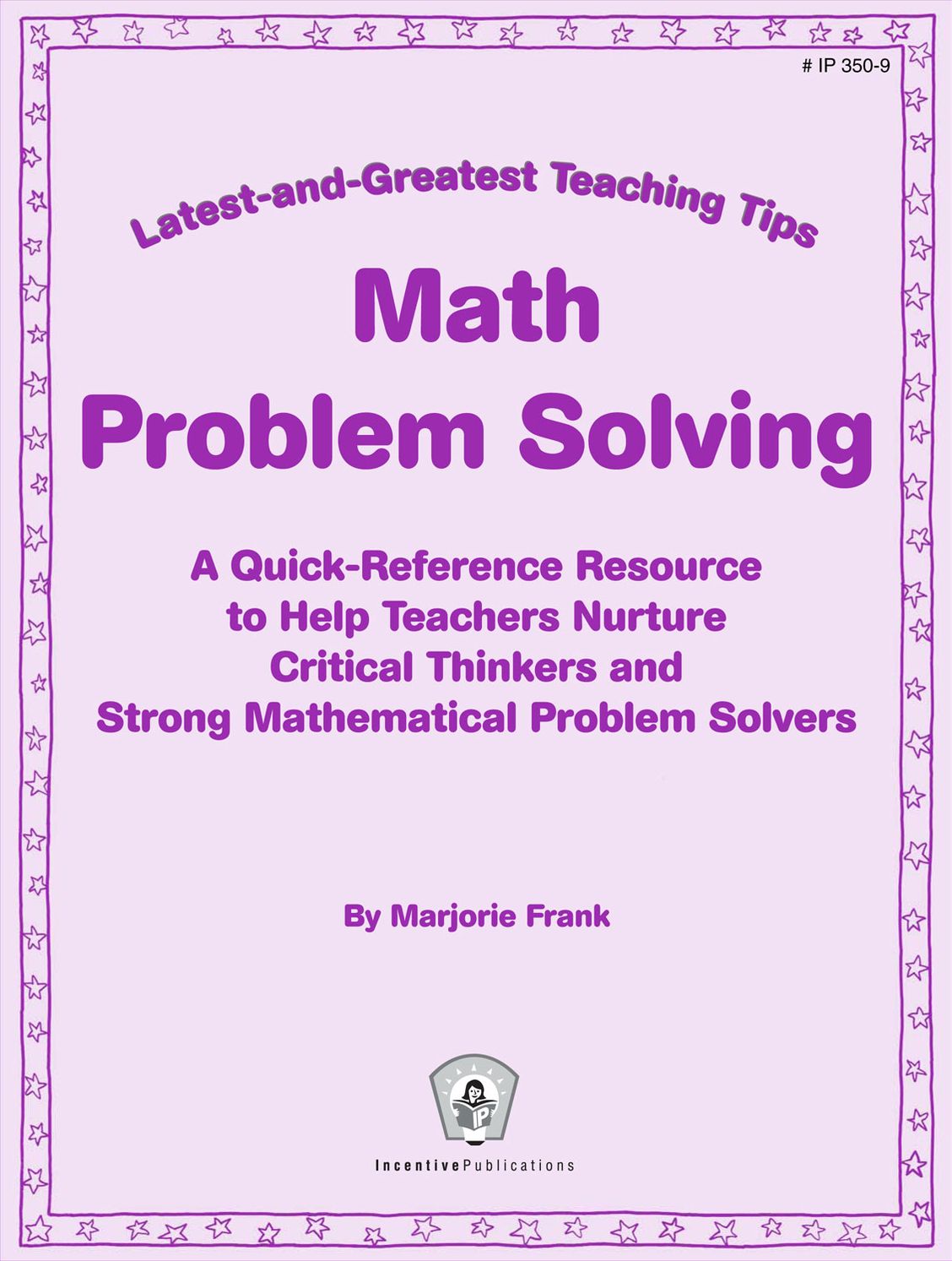 Math Problem Solving: A Quick-Reference Resource to Help Teachers Nurture Critical Thinkers and Strong Mathematical Problem Solvers