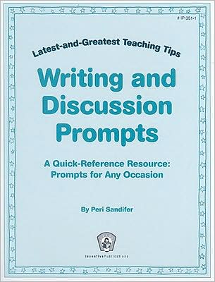 Latest-and-Greatest Teaching Tips: Writing and Discussion Prompts: A Quick-Reference Resource: Prompts for Any Occasion