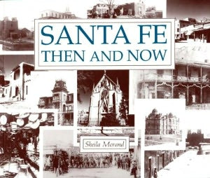 Santa Fe Then and Now: Historic Sites in the Famous New Mexico City