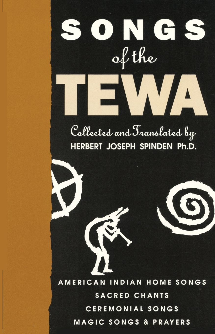 Songs of the Tewa: American Indian Home Songs, Sacred Chants, Ceremonial Songs, Magic Songs and Prayers