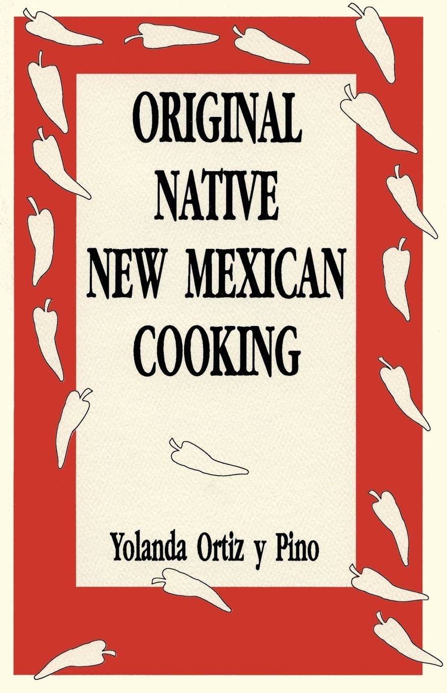 Original Native New Mexico Cooking: Recipes