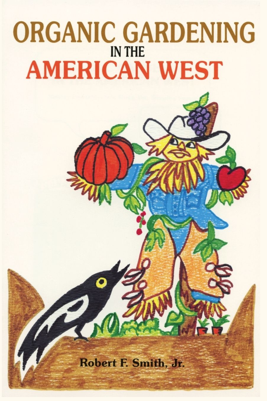 Organic Gardening in the American West: Raising Vegetables in a Short,Dry, Growing Season