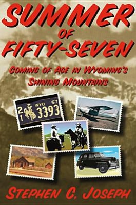Summer of Fifty-seven: Coming of Age in Wyoming's Shining Mountains