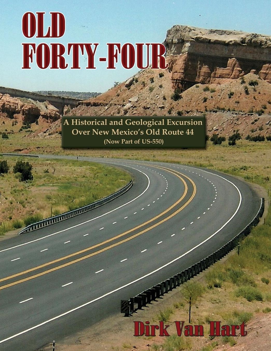 Old Forty-Four: A Historical and Geological Excursion over New Mexico's Old Route 44 (Now Part of US-550)
