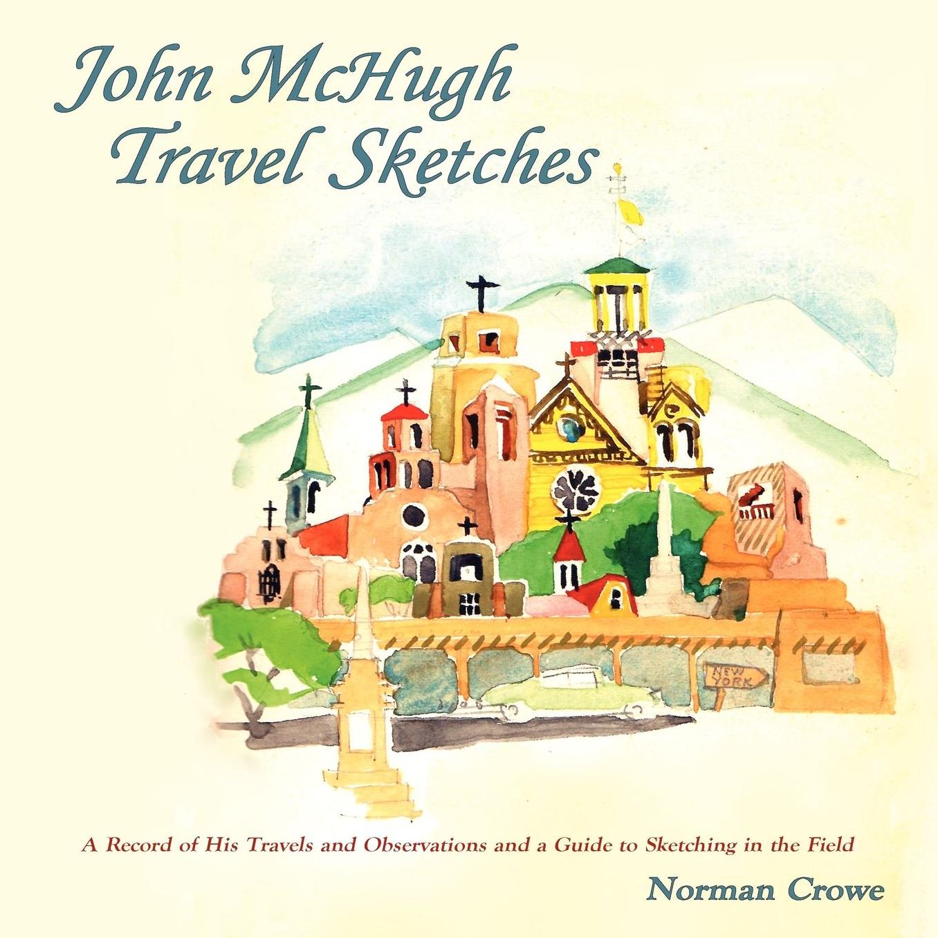 John McHugh Travel Sketches: A Record of His Travels and Observations and a Guide to Sketching in the Field