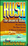 Kush, The Jewel of Nubia: Reconnecting the Root System of African Civilization
