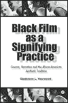 Black Film As a Signifying Practice: Cinema, Narration and the African American Aesthetic Tradition