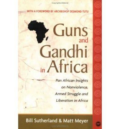 Guns and Gandhi in Africa: Pan-Africanist Insights on Nonviolence, Armed Struggle and Liberation