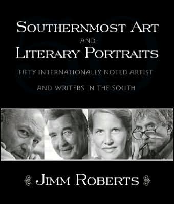 Southernmost Art and Literary Portraits: Fifty Internationally Noted Artists and Writers