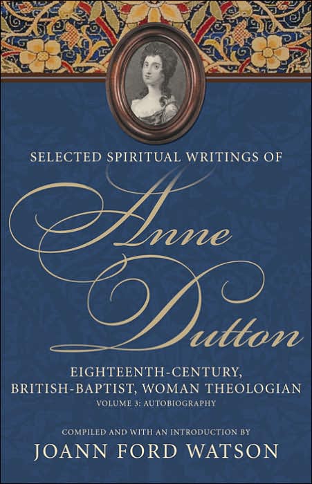 Selected Spiritual Writings of Anne Dutton: Eightent-Century Baptist-British Woman, Theologian. Vol. 2: Discourses, Poetry, Hymns, Memoir