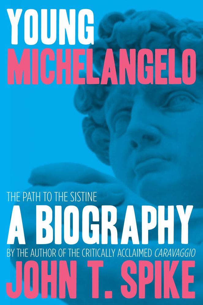 Young Michelangelo: The Path to the Sistine: A Biography