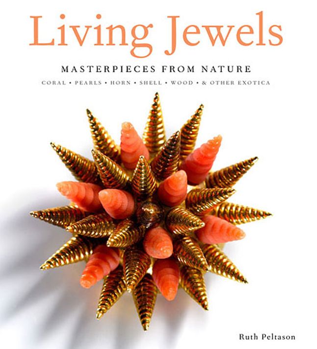 Living Jewels: Masterpieces from Nature: Coral, Pearls, Horn, Shell, Wood & Other Exotica