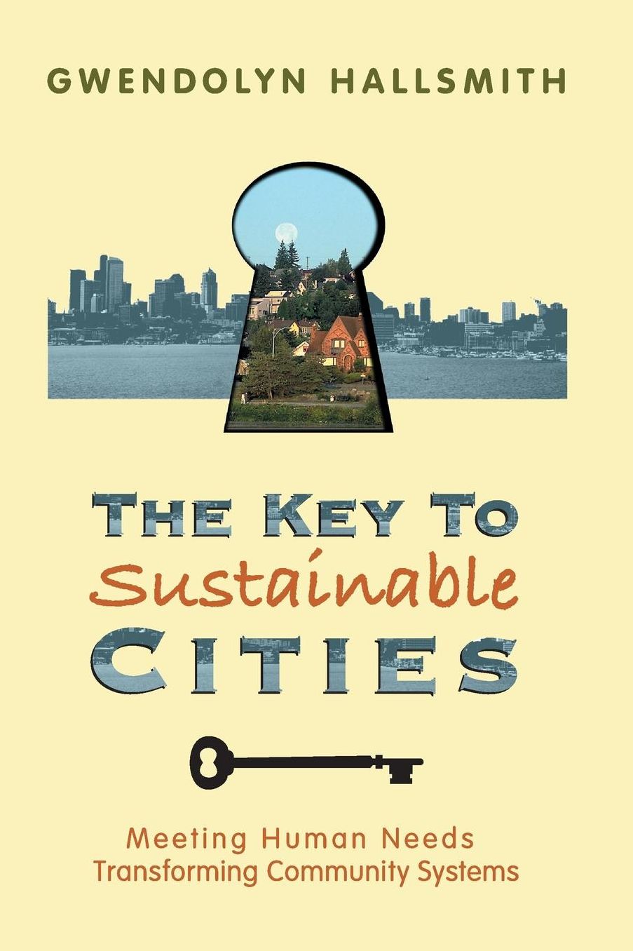 The Key to Sustainable Cities: Meeting Human Needs, Transforming Community Systems