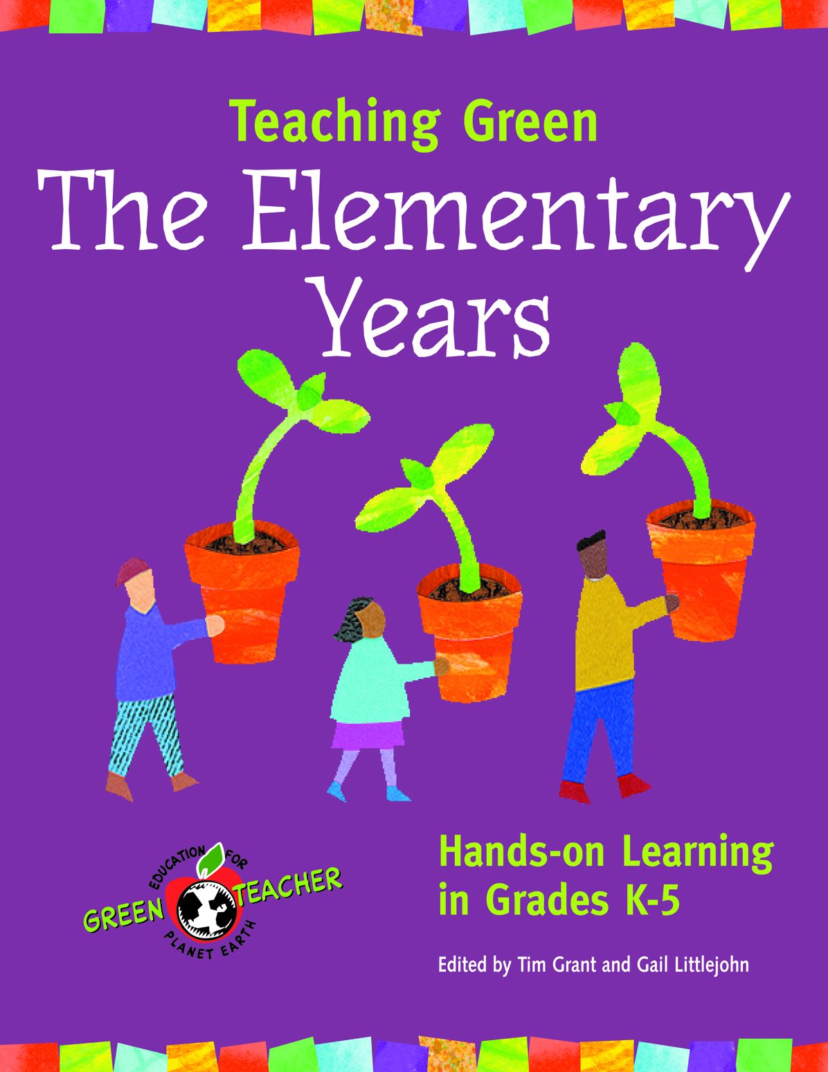 Teaching Green the Elementary Years: Hands-on Learning in Grades K-5 (Green Teacher Series)