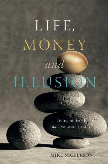 Life, Money and Illusion: Living on Earth as if we want to stay