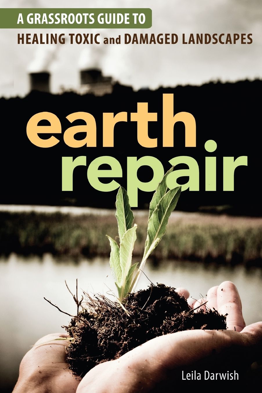 Earth Repair: A Grassroots Guide to Healing Toxic and Damaged Landscapes