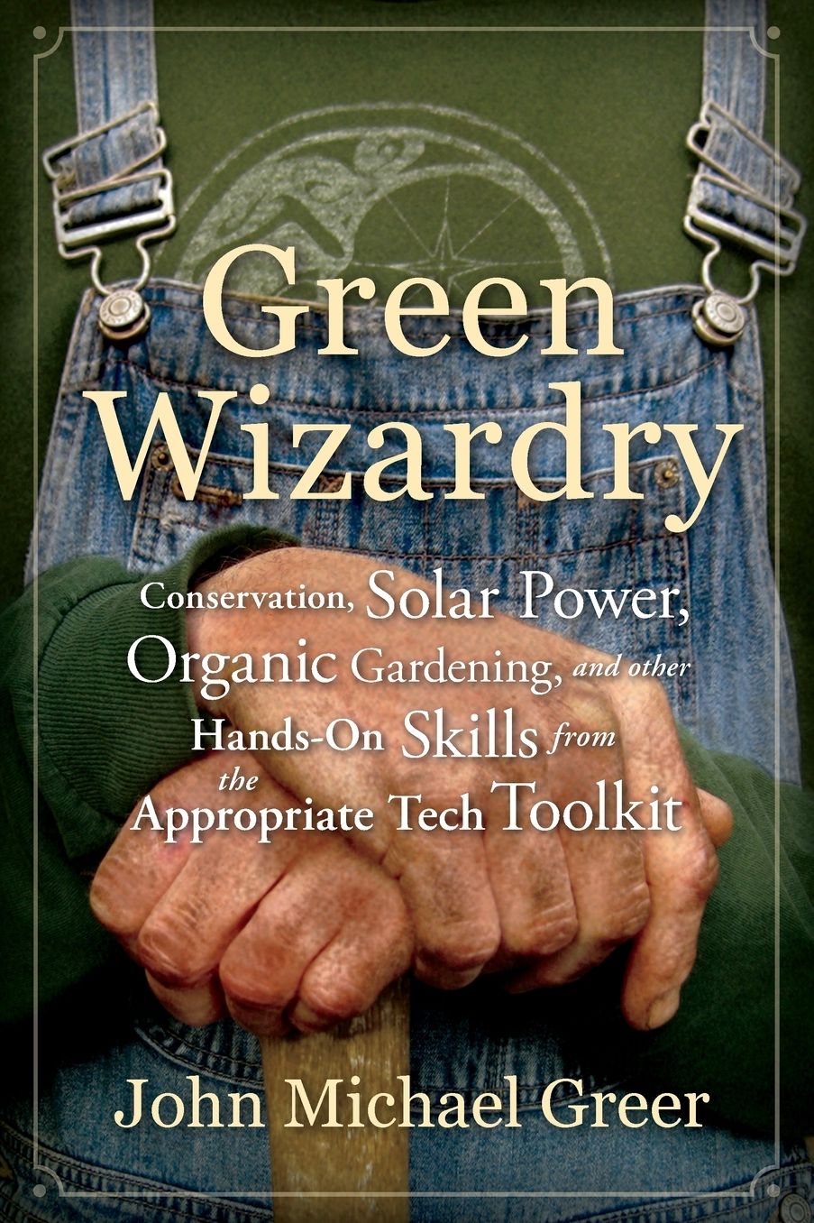 Green Wizardry: Conservation, Solar Power, Organic Gardening, and Other Hands-On Skills From the Appropriate Tech Toolkit
