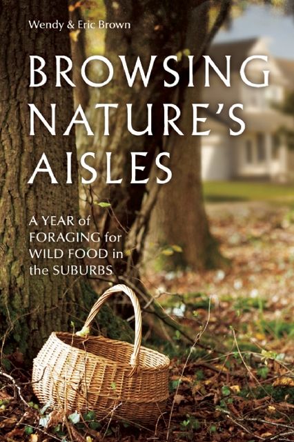 Browsing Nature's Aisles: A Year of Foraging for Wild Food in the Suburbs