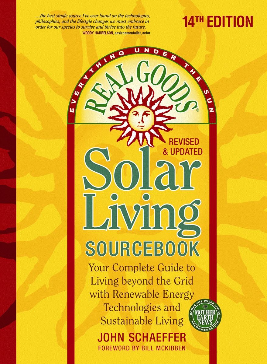 Real Goods Solar Living Sourcebook: Your Complete Guide to Living beyond the Grid with Renewable Energy Technologies and Sustainable Living