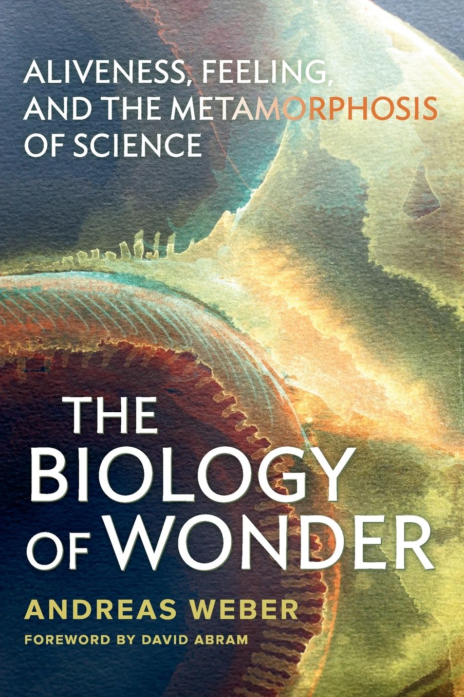 Biology of Wonder: Aliveness, Feeling and the Metamorphosis of Science