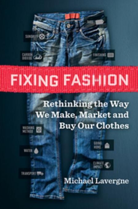 Fixing Fashion: Rethinking the Way We Make, Market and Buy Our Clothes