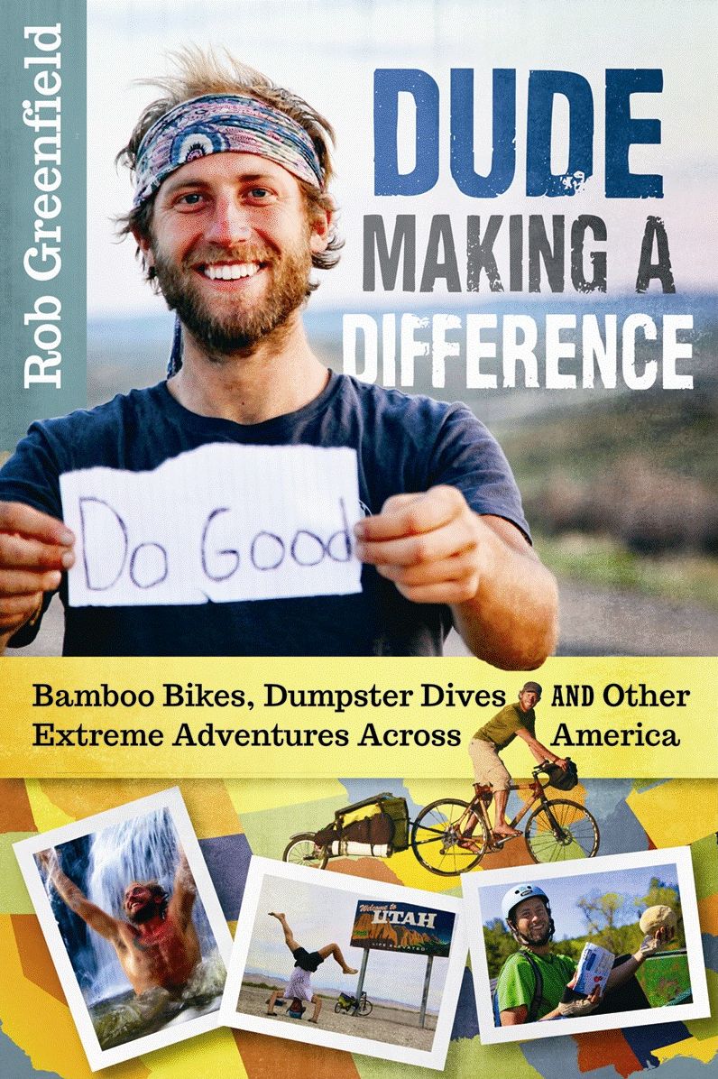 Dude Making a Difference : Bamboo Bikes, Dumpster Dives and Other Extreme Adventures Across America